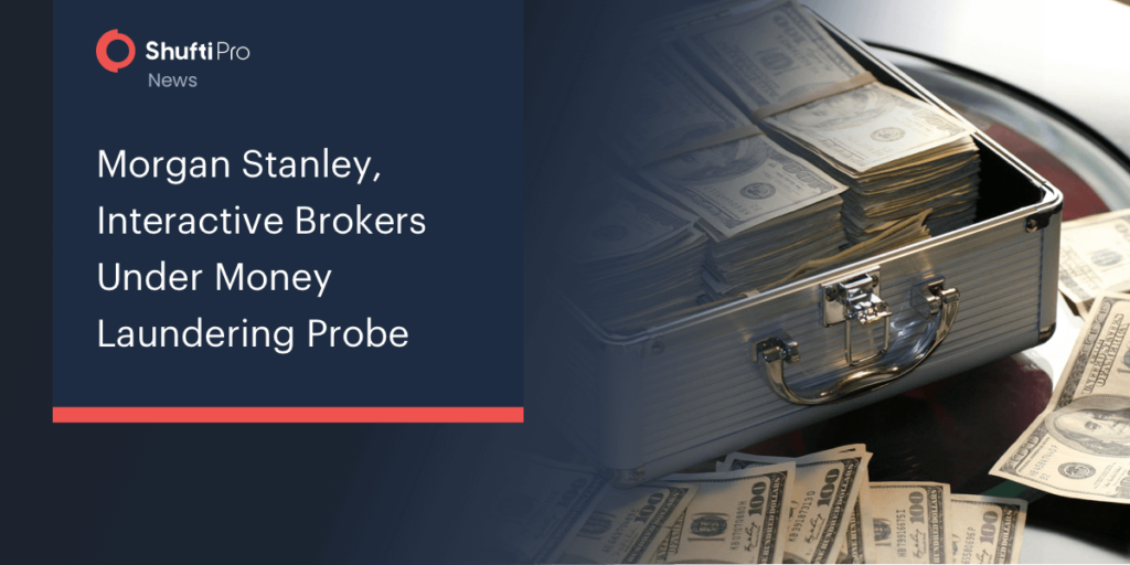 Shufti Morgan Stanley Interactive Brokers Under Money Laundering Probe