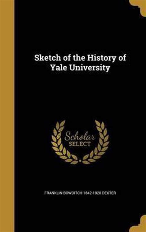 Sketch Of The History Of Yale University Franklin Bowditch 1842 1920