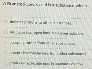 Solved A Br Nsted Lowry Acid Is A Substance Which Donates Protons To