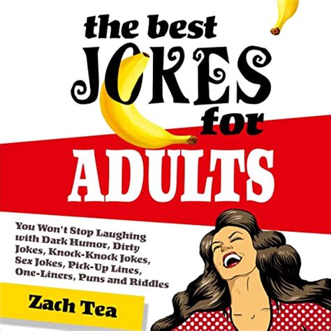 The Best Jokes For Adults You Won T Stop Laughing With Dark Humor Dirty Jokes Knock Knock Jokes Sex Jokes Pick Up Lines One Liners Puns And Riddles Unabridged By Zach Tea On Apple Books