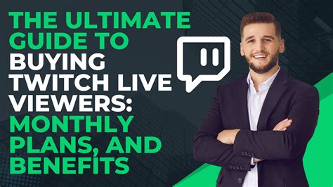 The Ultimate Guide To Buying Twitch Live Viewers Monthly Plans And