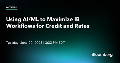 Using Ai Ml To Maximize Ib Workflows For Credit And Rates Registration