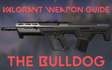 Valorant Weapon Guide The Bulldog Inven Global