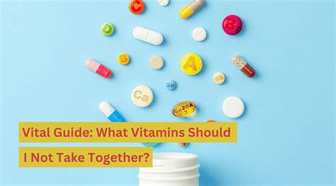 Vital Guide What Vitamins Should I Not Take Together Organixx