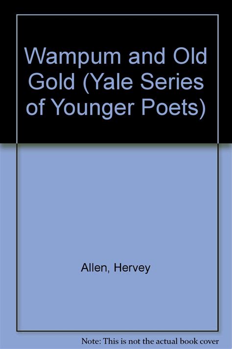 Wampum And Old Gold The Yale Series Of Younger Poets By Allen Hervey