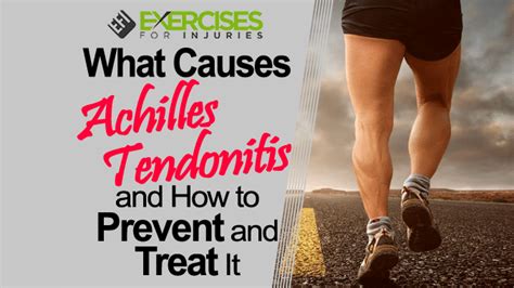 What Causes Achilles Tendonitis And How To Prevent And Treat It