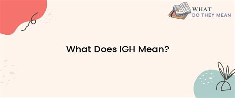 What Does Igh Mean What Do They Mean