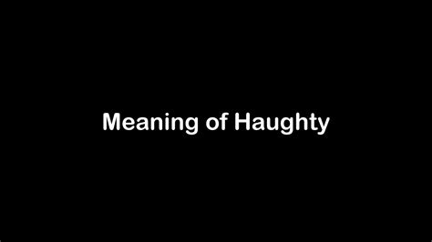 What Is Haughty? Understand The Meaning