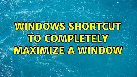 Windows Shortcut To Completely Maximize A Window Youtube