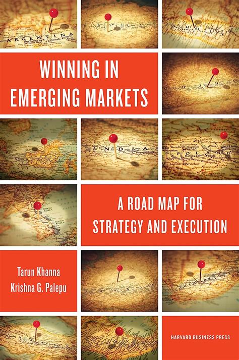 Winning In Emerging Markets A Road Map For Strategy And Execution By